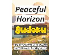 Peaceful Horizon: 70 Easy Puzzles with Quotes and Solutions for Beginners Ι Sudoku Serenity Series Ι Relax and Calm Ι 6x9 inches, 106 pages