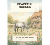 Peaceful Horses Coloring Book for Adults: 30 Bold and Easy Large Print Horse Designs for Relaxation, Stress Relief and Mindfulness - Simple Countryside Scenes for Seniors and Beginners