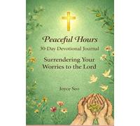 Peaceful Hours: A 30-Day Devotional Journal: Surrendering Your Worries to the Lord