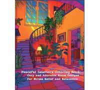 Peaceful Interiors Coloring Book: Cozy and Adorable Room Designs for Stress Relief and Relaxation | 8x11 inches, 110 pages | 50+ Cozy Designs to color..... Gift for Vacations, Holidays and Free time