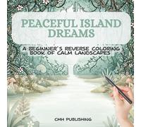 Peaceful Island Dreams: A Beginner’s Reverse Coloring Book of Calm Landscapes: 44 Serene Watercolor Scenes to Trace and Inspire Mindful Creativity, A ... Inverse Coloring Journey for Teens and Adults