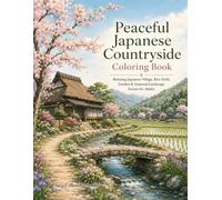 Peaceful Japanese Countryside Coloring Book: Relaxing Japanese Village, Rice Field, Garden & Seasonal Landscape Scenes for Adults