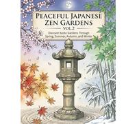 Peaceful Japanese Zen Gardens Coloring Book Vol.2: Discover Kyoto Gardens Through Spring, Summer, Autumn, and Winter