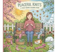 Peaceful Knits: A Year-Round Knitting Coloring Book: Relaxing Seasonal Scenes for Knitters and Yarn Lovers to Color Year-Round