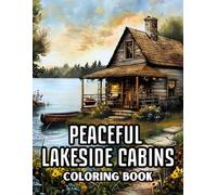 Peaceful Lakeside Cabins Coloring Book: 50 Illustrations to Coloring for Kids and Adults of Scenic Outdoors Landscapes, Waterfront Wooden Houses and ... Carlison - Coloring Books for Everyone)