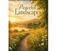 Peaceful Landscapes: A Calming Picture-Only Book of Meadows, Lakes, Forest Paths, Mountains, Beaches, Gardens, Filled With Calm Outdoor Beauty, and Golden Light (Quiet Moments Picture Books)