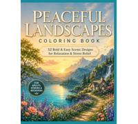 PEACEFUL LANDSCAPES Coloring Book: 52 Bold & Easy Scenic Designs with Beautiful Nature, Cozy Cottages, Mountains, Lakes and Gardens for Relaxation and Stress Relief (RELAX & MINDFULNESS)