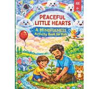 PEACEFUL LITTLE HEARTS: A Mindfulness Activity Book for Kids