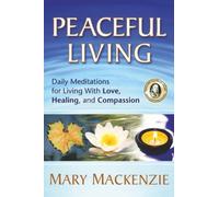 Peaceful Living: Daily Meditations for Living with Love, Healing, and Compassion