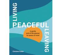 Peaceful Living, Peaceful Leaving: A Gentle End-of-Life Planner for Peace of Mind