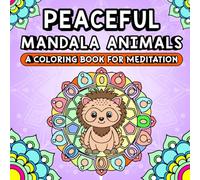 Peaceful Mandala Animals: A Coloring Book For Meditation: Intricate Animal Mandalas for Stress Relief and Mindfulness