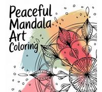 Peaceful Mandala Art Coloring: Discover calmness, focus, and creativity through intricate mandala designs for relaxation and mindfulness.