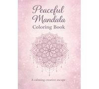 Peaceful Mandala Coloring Book: A Calming Creative Escape for Adults