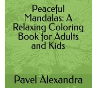 Peaceful Mandalas: A Relaxing Coloring Book for Adults and Kids