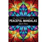 Peaceful Mandalas: An Exclusive Collection of 150 Patterns to Color for Stress Relief and Mindful Relaxation