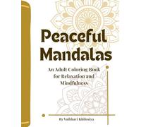Peaceful Mandalas Coloring Book for Adults: An Adult Coloring Book for Relaxation and Mindfulness