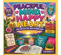 PEACEFUL MIND, HAPPY HEART: BOLD AND EASY FEEL GOOD COLORING BOOK