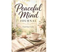 Peaceful Mind Journal Find Your Calm: Guided Prompts for Mindfulness, Slow Living, Self-Care and Intentional Everyday Reflection for Women