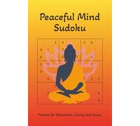 Peaceful Mind Sudoku: Puzzles for Relaxation, Clarity and Focus | 6x9 inches, 110 pages | 50+ Puzzles | Solutions Included