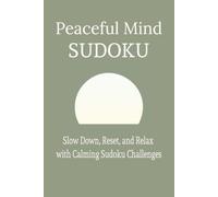 Peaceful Mind Sudoku: Slow Down, Reset, and Relax with Calming Sudoku Challenges | 6x9 inches, 110 pages | 55 puzzles | Solutions included