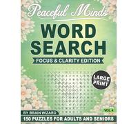 Peaceful Minds: Focus & Clarity Edition: 150 Large Print Word Search Puzzles for Adults and Seniors Designed to Improve Focus, Mental Clarity, and Relaxation