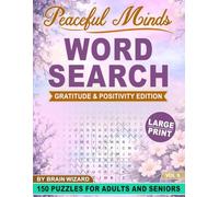 Peaceful Minds: Gratitude & Positivity Edition: 150 Large Print Word Search Puzzles for Adults and Seniors Designed to Inspire Gratitude, Positivity, and Relaxation