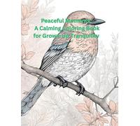 Peaceful Moments: A Calming Coloring Book for Grown-Up Tranquility: Peaceful Patterns and Scenes for Mindful Coloring and Display