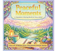 Peaceful Moments: A Mandala Coloring Book for Stress Relief (Stress Less Coloring Book Series)