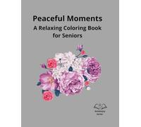 Peaceful Moments: A Relaxing Coloring Book for Seniors (GoldenJoy Series “Bringing peaceful moments to golden years”)