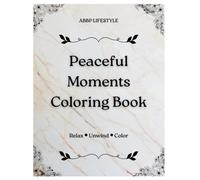 Peaceful Moments Coloring Book: An Adult Coloring Book for Relaxation and Stress Relief