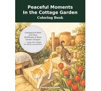 Peaceful Moments In the Cottage Garden Coloring Book: Cottagecore Bold and Easy Wildflower & Rose Garden Designs - Large-Print Pages for Adults and Seniors