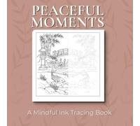Peaceful Moments - Ink Tracing Book: Mindful tracing activity to relax and unwind. 50 peaceful images to trace with ink