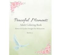 Peaceful Moments Series 2: Adult Coloring Book for Seniors/ Flower & Garden Designs for Relaxation
