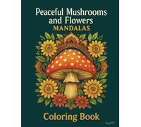 Peaceful Mushrooms and Flowers Mandalas: Coloring book