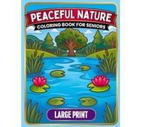 Peaceful Nature COLORING BOOK FOR SENIORS LARGE PRINT: Easy-to-See Landscapes and Relaxing Outdoor Scenes for Low Vision, Tremors, and Arthritis, ... Stress Relief (Simple Coloring for Seniors)