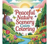 Peaceful Nature Scenery Calm Coloring: cute coloring book for kids, coloring book for adults, kawaii coloring book, Coloring Book for Adults and Kids, ... stress relief coloring, simple coloring book