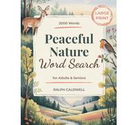 Peaceful Nature Word Search for Adults & Seniors: 2000 Peaceful Nature Words, 100 Extra-Large-Print Puzzles - Animals, Flowers, Landscapes, Stress Relief & Brain Training