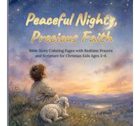 PEACEFUL NIGHTS, PRECIOUS FAITH: Bible Story Coloring Pages with Bedtime Prayers and Scripture for Christian Kids Ages 3-6