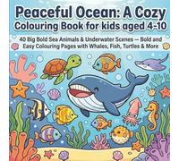 Peaceful Ocean: A Cozy Colouring Book for Kids Aged 4-10: 40 Big Bold Sea Animals & Underwater Scenes and - Bold and Easy Colouring Pages With Whales, Fish, Turtles & More