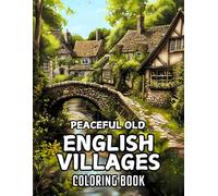Peaceful Old English Villages Coloring Book: 50 Illustrations to Coloring for Kids and Adults of Countryside England Landscapes, Wooden Farmhouses and ... Carlison - Coloring Books for Everyone)