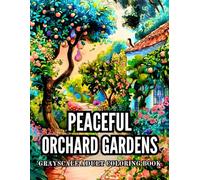 Peaceful Orchard Gardens Grayscale Adult Coloring Book: 38 Serene Designs with Apple Fields, Country Paths, and Garden Benches - Perfect for ... Grayscale Adult Coloring Book Collection)