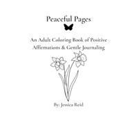 Peaceful Pages: An Adult Coloring Book of Positive Affirmations and Gentle Journaling