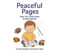 Peaceful Pages: Help Your Child Leave Anxiety Behind - A Coloring Book Journey For Boys: A faith-inspired coloring book adventure that helps boys calm anxious thoughts, find peace, and grow in confidence.