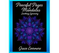 Peaceful Pages of Mandalas: Soothing Symmetry (Grace Evermore coloring series)