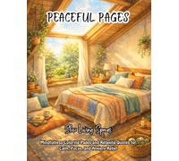 Peaceful Pages : Slow Living Spaces: Mindfulness Coloring Pages and Relaxing Quotes for Calm, Focus, and Anxiety Relief