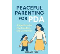 Peaceful Parenting for PDA: A Manifesto for Joy, Freedom, and Connection
