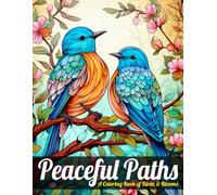 Peaceful Paths, A Coloring Book of Birds & Blooms: Relaxing Coloring Book for Kids and Adults with Beautiful Birds and Flowers
