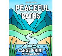 Peaceful Paths Large Print Coloring Book: A Relaxing Journey for Adults and Seniors
