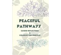 Peaceful Pathways: Guided Reflections & Coloring for Renewal: A Mindful Coloring and Devotional Journal for Healing, Faith, and Inner Peace