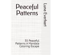 Peaceful Patterns: 35 Peaceful Patterns A Mandala Coloring Escape